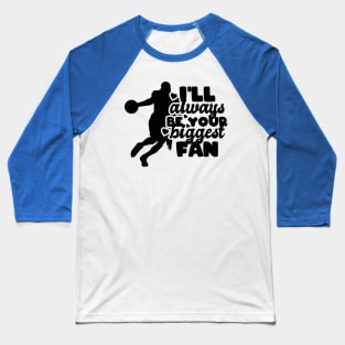 I'll always be your biggest fan - basketball lover Baseball T-Shirt